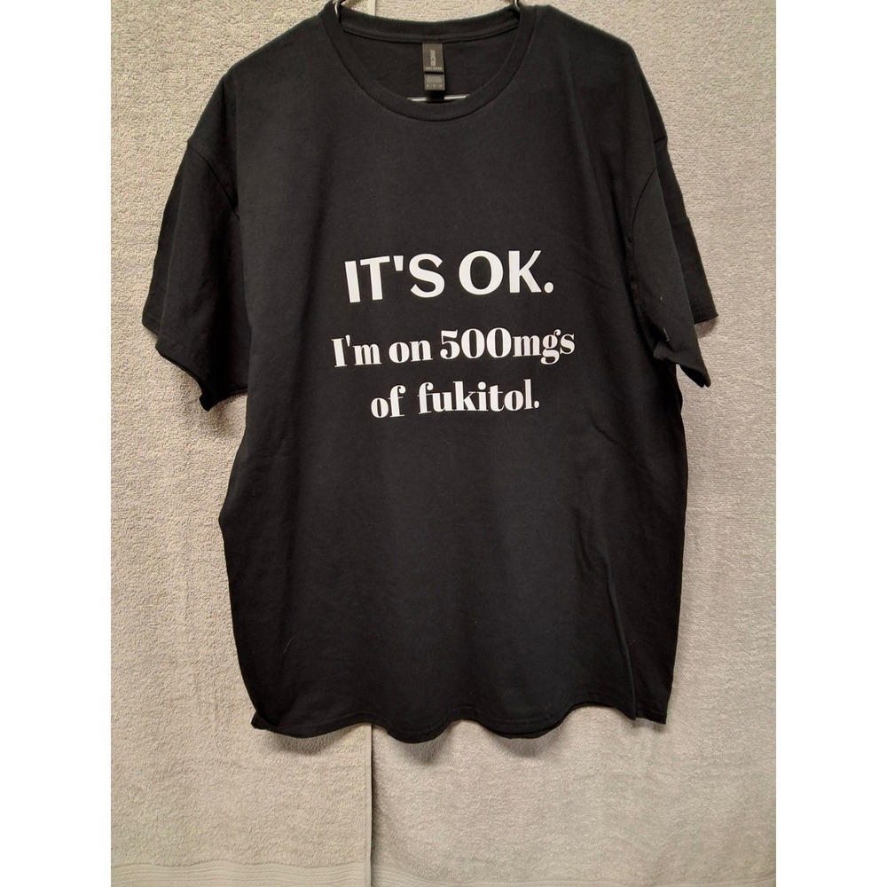 Gildan Its Ok Im On 500mgs Of Fukitol Graphic T-Shirt Mens Large Black Tee